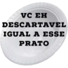 VC EH DESCARTAVEL IGUAL A ESSE PRATO