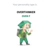 Your personality type is: OVERTHINKER OVER-T