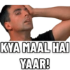 KYA MAAL HAI YAAR!