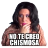 NO TE CREO CHISMOSA