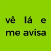 vê lá e me avisa