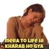 MERA TO LIFE HI KHARAB HOGYA