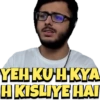 YEH KU H KYA H KISLIYE HAI