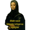 Allah nasıl olmamı istiyorsa öyleyim