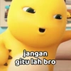 jangan gitu lah bro
