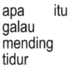apa itu galau mending tidur