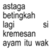 astaga betingkah lagi si kremesan ayam itu wak