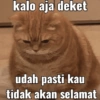 kalo aja deket udah pasti kau tidak akan selamat