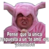 SoyChooqomilg Pensé que la única respuesta a un 'te amo' era ¡¡demonios!