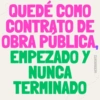 QUEDÉ COMO CONTRATO DE OBRA PÚBLICA EMPEZADO Y NUNCA TERMINADO @ERIIKMONTZ