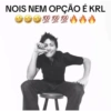NOIS NEM OPÇÃO É KRL 99 100 100 100 000