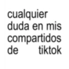 cualquier duda en mis compartidos de tiktok