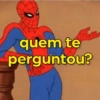 quem te perguntou?