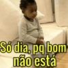 Só dia, pq bom não está