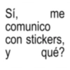 Sí, me comunico con stickers, qué? y