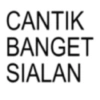 CANTIK BANGET SIALAN