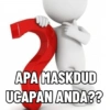 APA MASKDUD UCAPAN ANDA??