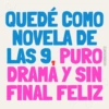 QUEDÉ COMO NOVELA DE LAS 9. PURO DRAMA Y SIN FINAL FELIZ
