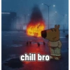 chill bro