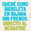 QUEDÉ COMO BICICLETA EN BAJADA SIN FRENOS, DIRECTO AL DESASTRE @ERIIKMONTZ