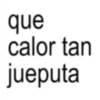 que calor tan jueputa