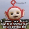 @rose.stickers1 Tu opinión como tu culo si no te la pidieron no la des a lo pendejo xfas