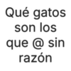 Qué gatos son los que @ sin razón