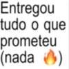 Entregou tudo o que prometeu (nada