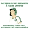 PALMEIRAS NO MUNDIAL É IGUAL CHAVES TODO MUNDO SABE O FINAL, MAS ASSISTE SÓ PRA DAR RISADA