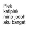 Plek ketiplek mirip jodoh aku banget