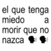 el que tenga miedo a morir que no nazca ❤