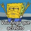 Vou fingir que acredito