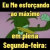 Eu Me esforçando ao máximo em plena Segunda-feira: