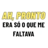 AH, PRONTO ERA SÓ O QUE ME FALTAVA