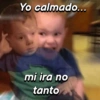 Yo calmado... mi ira no tanto