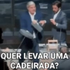 QUER LEVAR UMA CADEIRADA?