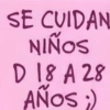 SE CUIDAN NIÑOS D 18 A 28 AÑOS ;)