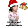 Ofendiste a mi espíritu navideño