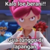 Kalo loe berani!! Gua tunggu di lapangan