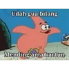 Udah gua bilang Mending ama kartun