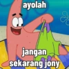 ayolah E jangan sekarang jony