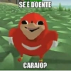 SE É DOENTE CARAIO?