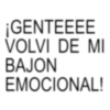 ¡GENTEEEE VOLVI DE MI BAJON EMOCIONAL!