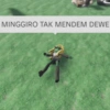 MINGGIRO TAK MENDEM DEWE