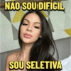 NÃO SOU DIFÍCIL SOU SELETIVA
