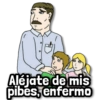 Aléjate de mis pibes, enfermo