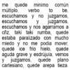 me quede quede minimo minimo común múltiplo, verbo to be, escuchamos y no juzgamos, escuchamos y juzgamos, escuchamos y nos agarramos a cñz, taki taki rumba, quede estaba paralizado con mucho miedo y no me podia mover. quedé ice frio hielo, quede aguda grave y esdrújula, vemos y juzgamos, quede plano cartesiano, quede arepa tieza.