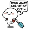 BODO AMAT GUA TETEP CUTI