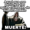 Aquel que ose perturbar las aguas calmadas de nuestro pueblo MUERTE!