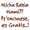 Mucha Rabia Mami?? Ps vacunese, es Gratis..!
